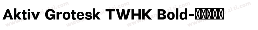 Aktiv Grotesk TWHK Bold字体转换